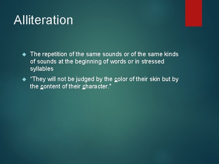 Alliteration The repetition of the same sounds or of the same kinds of sounds