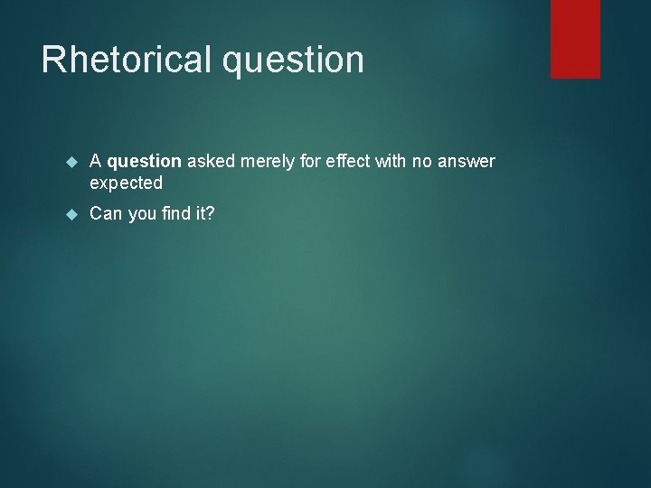 Rhetorical question A question asked merely for effect with no answer expected Can you