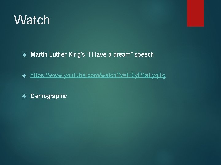Watch Martin Luther King’s “I Have a dream” speech https: //www. youtube. com/watch? v=H