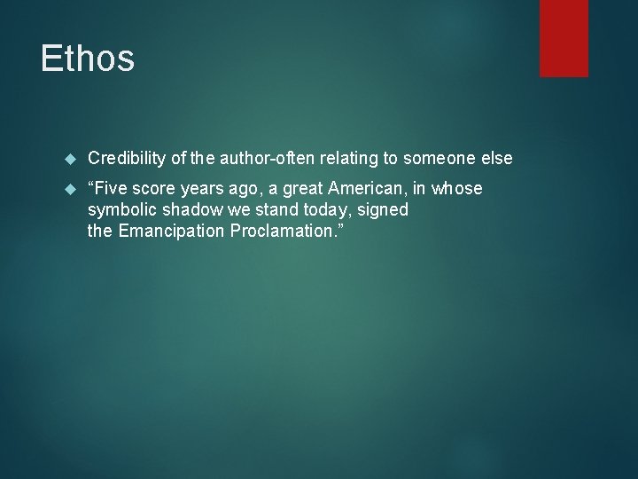 Ethos Credibility of the author-often relating to someone else “Five score years ago, a
