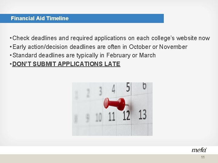 Financial Aid Timeline • Check deadlines and required applications on each college’s website now