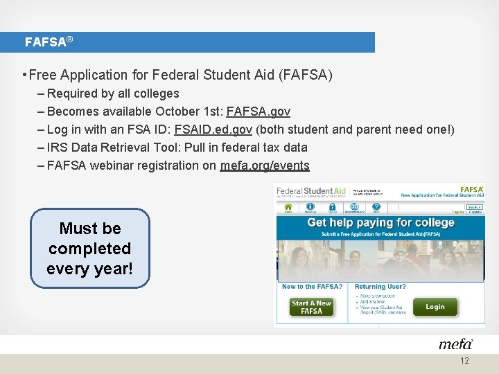 FAFSA® • Free Application for Federal Student Aid (FAFSA) – Required by all colleges