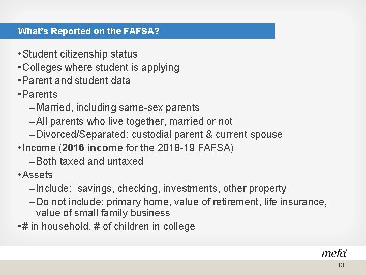 What’s Reported on the FAFSA? • Student citizenship status • Colleges where student is