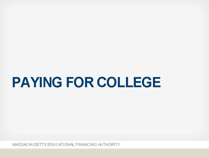 PAYING FOR COLLEGE MASSACHUSETTS EDUCATIONAL FINANCING AUTHORITY 