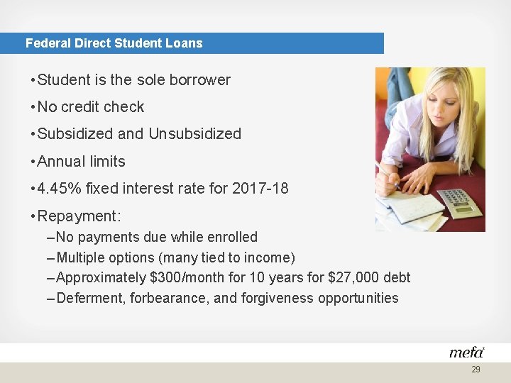 Federal Direct Student Loans • Student is the sole borrower • No credit check