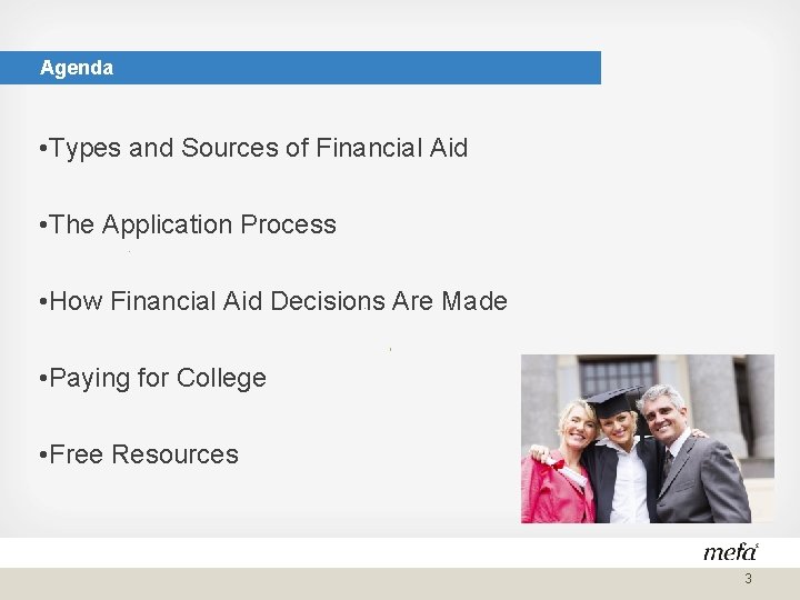 Agenda • Types and Sources of Financial Aid • The Application Process • How