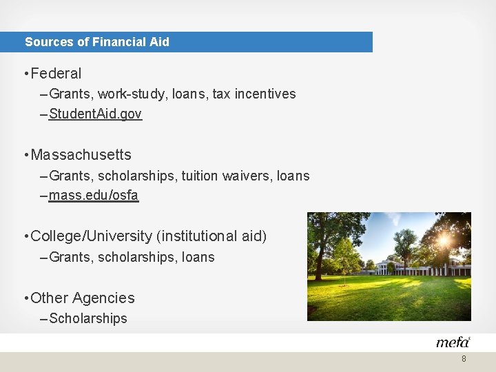 Sources of Financial Aid • Federal – Grants, work-study, loans, tax incentives – Student.