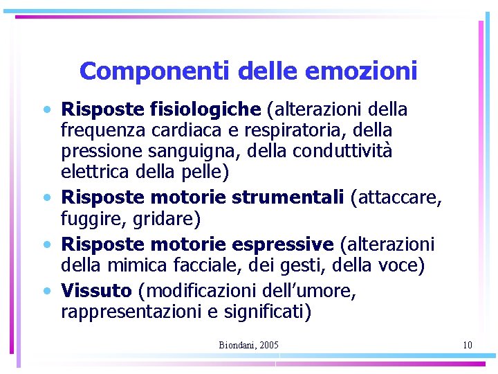 Componenti delle emozioni • Risposte fisiologiche (alterazioni della frequenza cardiaca e respiratoria, della pressione