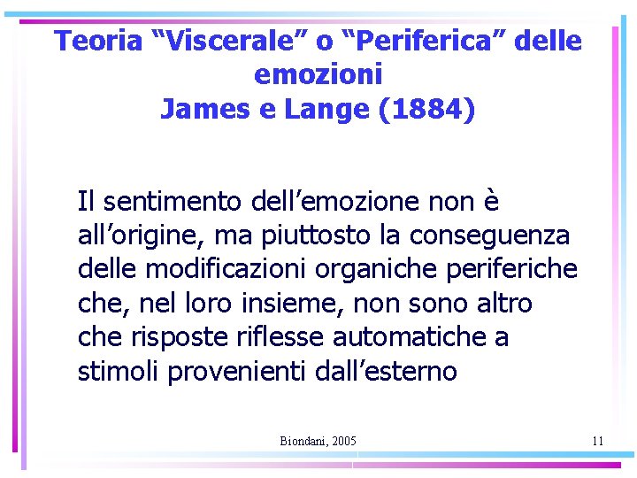 Teoria “Viscerale” o “Periferica” delle emozioni James e Lange (1884) Il sentimento dell’emozione non