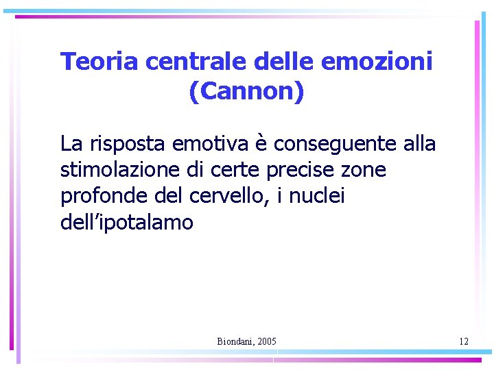 Teoria centrale delle emozioni (Cannon) La risposta emotiva è conseguente alla stimolazione di certe