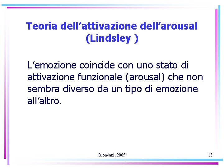 Teoria dell’attivazione dell’arousal (Lindsley ) L’emozione coincide con uno stato di attivazione funzionale (arousal)