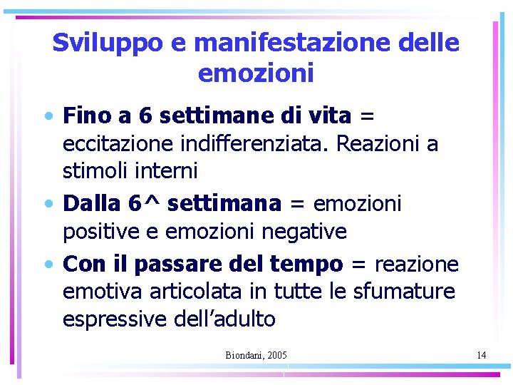 Sviluppo e manifestazione delle emozioni • Fino a 6 settimane di vita = eccitazione