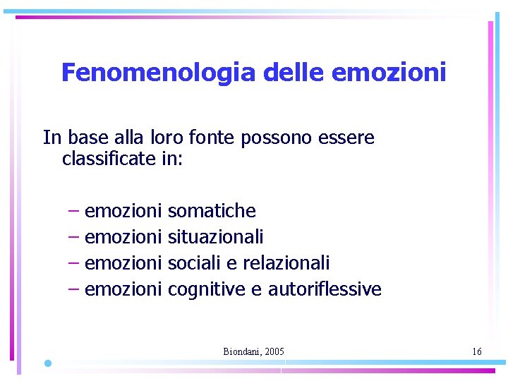 Fenomenologia delle emozioni In base alla loro fonte possono essere classificate in: – emozioni