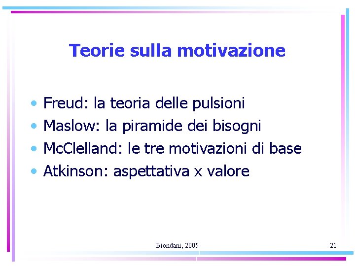 Teorie sulla motivazione • • Freud: la teoria delle pulsioni Maslow: la piramide dei
