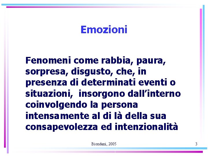 Emozioni Fenomeni come rabbia, paura, sorpresa, disgusto, che, in presenza di determinati eventi o Emozioni Fenomeni come rabbia, paura, sorpresa, disgusto, che, in presenza di determinati eventi o