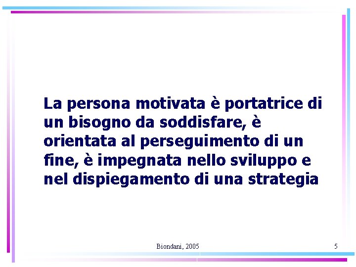 La persona motivata è portatrice di un bisogno da soddisfare, è orientata al perseguimento