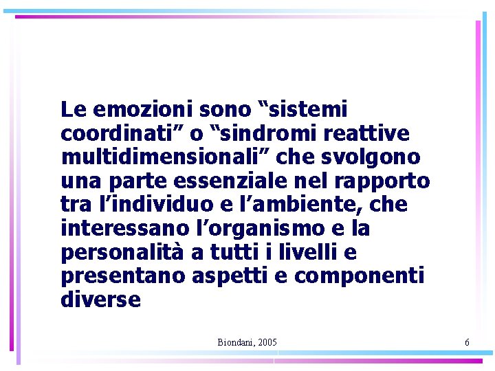 Le emozioni sono “sistemi coordinati” o “sindromi reattive multidimensionali” che svolgono una parte essenziale