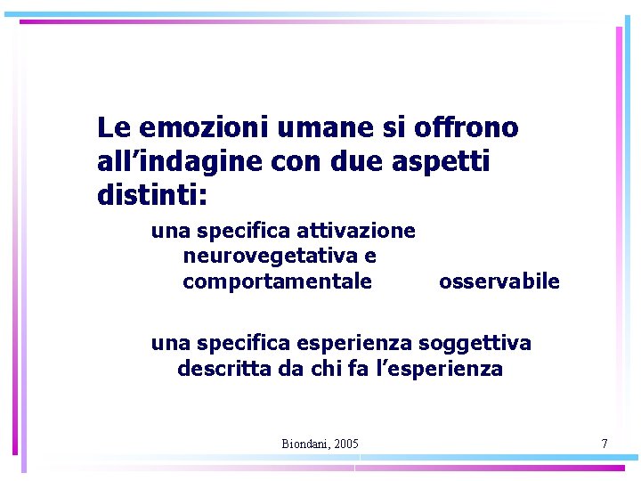 Le emozioni umane si offrono all’indagine con due aspetti distinti: una specifica attivazione neurovegetativa