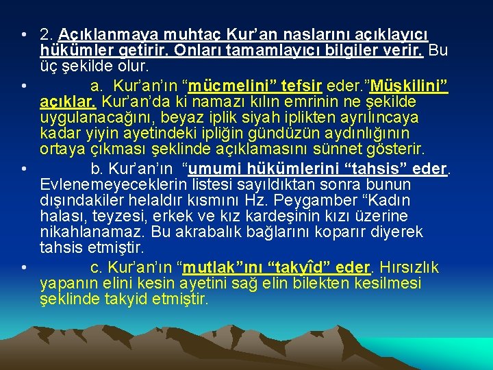  • 2. Açıklanmaya muhtaç Kur’an naslarını açıklayıcı hükümler getirir. Onları tamamlayıcı bilgiler verir.