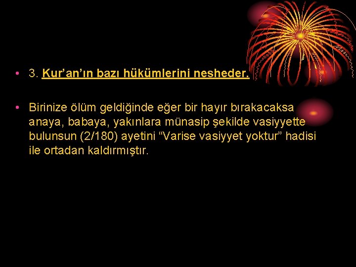  • 3. Kur’an’ın bazı hükümlerini nesheder. • Birinize ölüm geldiğinde eğer bir hayır