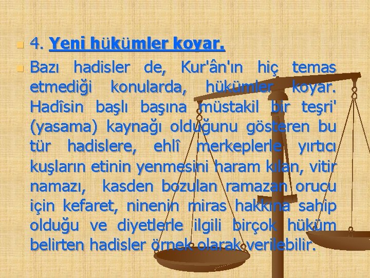 n n 4. Yeni hükümler koyar. Bazı hadisler de, Kur'ân'ın hiç temas etmediği konularda,