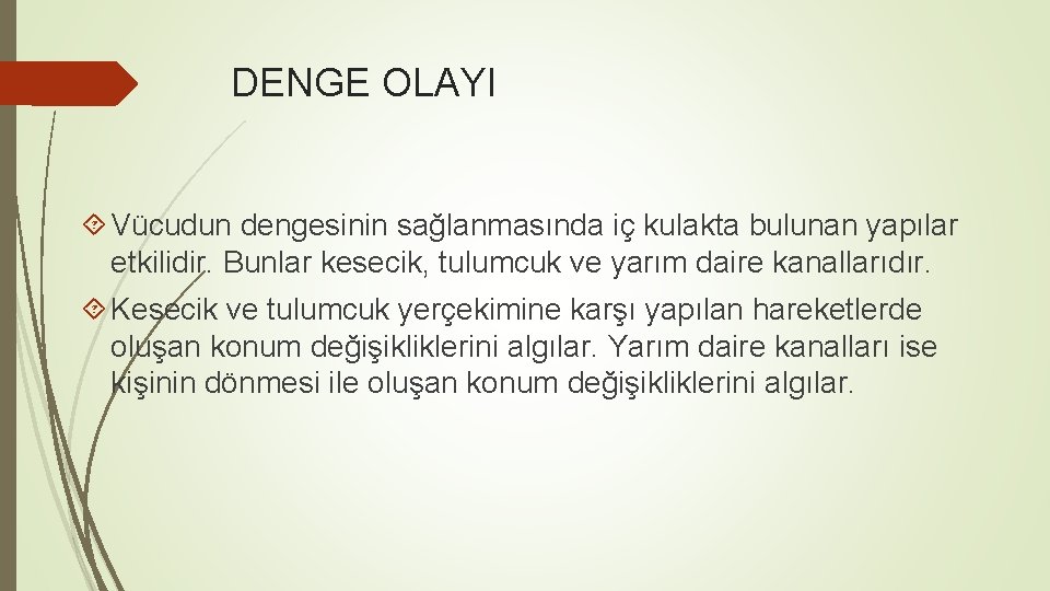 DENGE OLAYI Vücudun dengesinin sağlanmasında iç kulakta bulunan yapılar etkilidir. Bunlar kesecik, tulumcuk ve