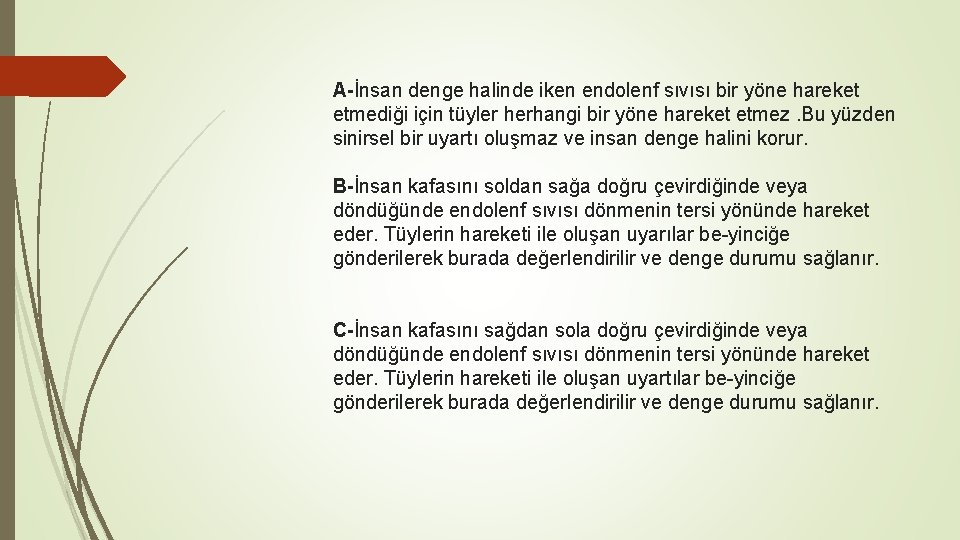 A-İnsan denge halinde iken endolenf sıvısı bir yöne hareket etmediği için tüyler herhangi bir