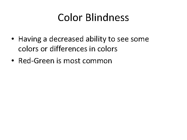Color Blindness • Having a decreased ability to see some colors or differences in Color Blindness • Having a decreased ability to see some colors or differences in