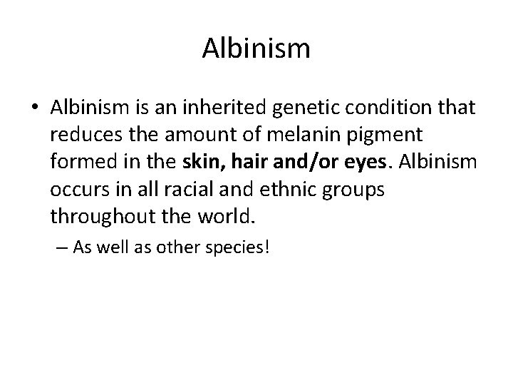 Albinism • Albinism is an inherited genetic condition that reduces the amount of melanin