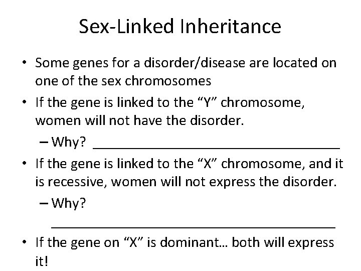 Sex-Linked Inheritance • Some genes for a disorder/disease are located on one of the Sex-Linked Inheritance • Some genes for a disorder/disease are located on one of the