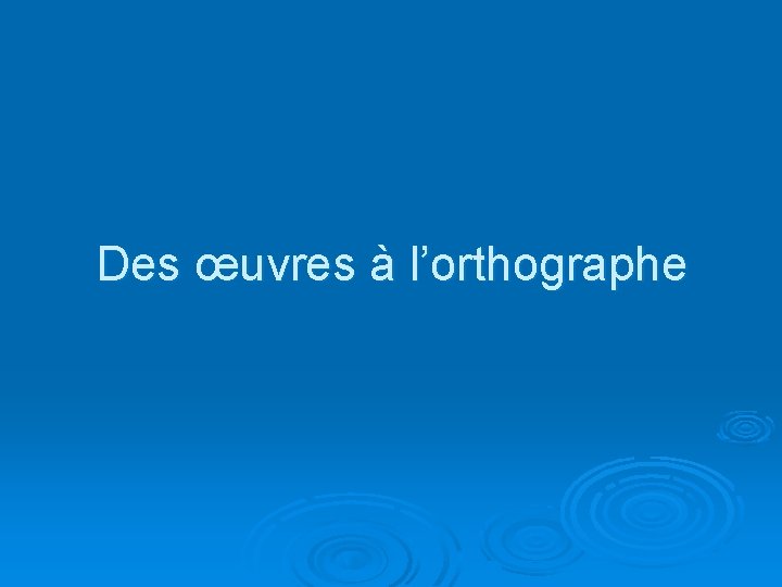 Des œuvres à l’orthographe 