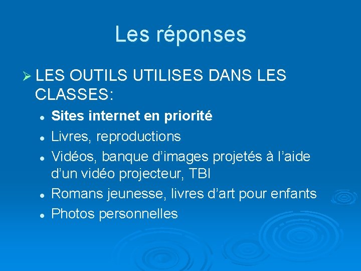 Les réponses Ø LES OUTILS UTILISES DANS LES CLASSES: l l l Sites internet