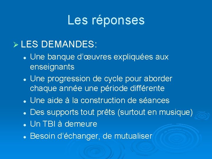 Les réponses Ø LES DEMANDES: l l l Une banque d’œuvres expliquées aux enseignants