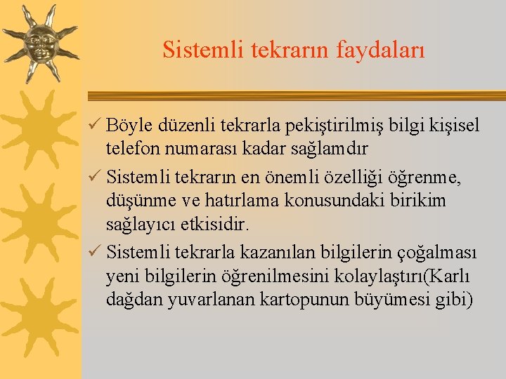 Sistemli tekrarın faydaları ü Böyle düzenli tekrarla pekiştirilmiş bilgi kişisel telefon numarası kadar sağlamdır