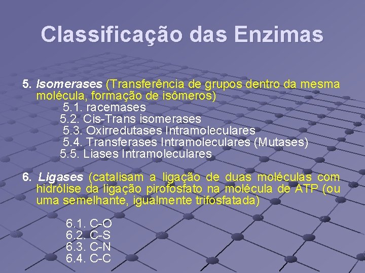 Classificação das Enzimas 5. Isomerases (Transferência de grupos dentro da mesma molécula, formação de