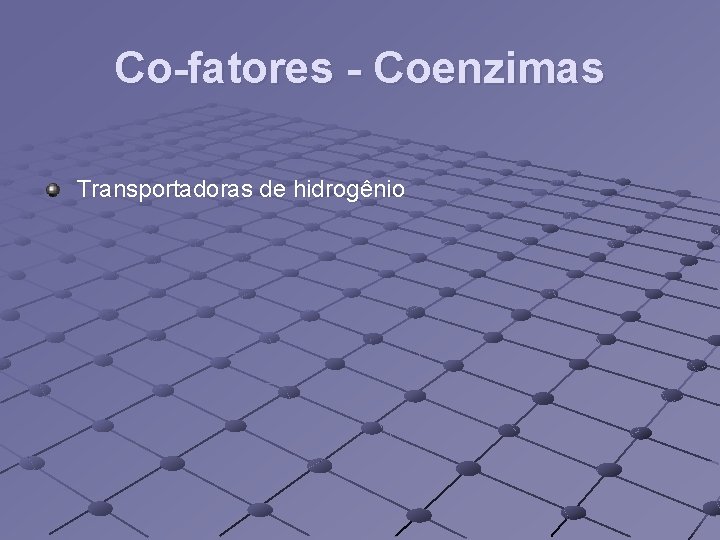 Co-fatores - Coenzimas Transportadoras de hidrogênio 