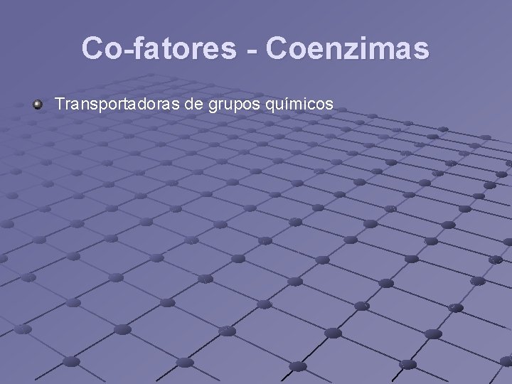 Co-fatores - Coenzimas Transportadoras de grupos químicos 