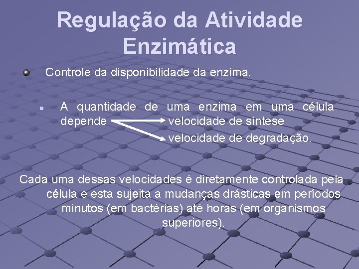 Regulação da Atividade Enzimática Controle da disponibilidade da enzima. n A quantidade de uma