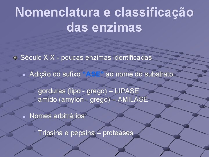 Nomenclatura e classificação das enzimas Século XIX - poucas enzimas identificadas n Adição do