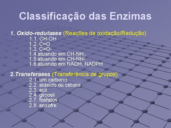 Classificação das Enzimas 1. Oxido-redutases (Reações de oxidação/Redução) 1. 1. CH-OH 1. 2. C=O