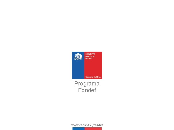 Programa Fondef www. conicyt. cl/fondef 
