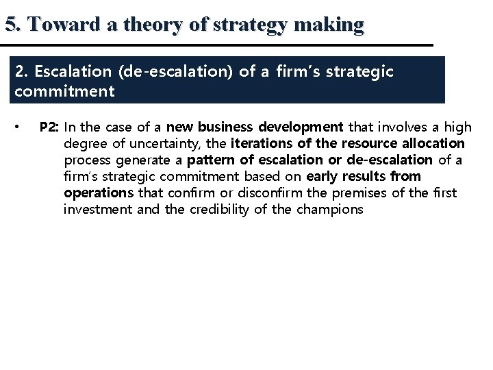 5. Toward a theory of strategy making 2. Escalation (de-escalation) of a firm’s strategic