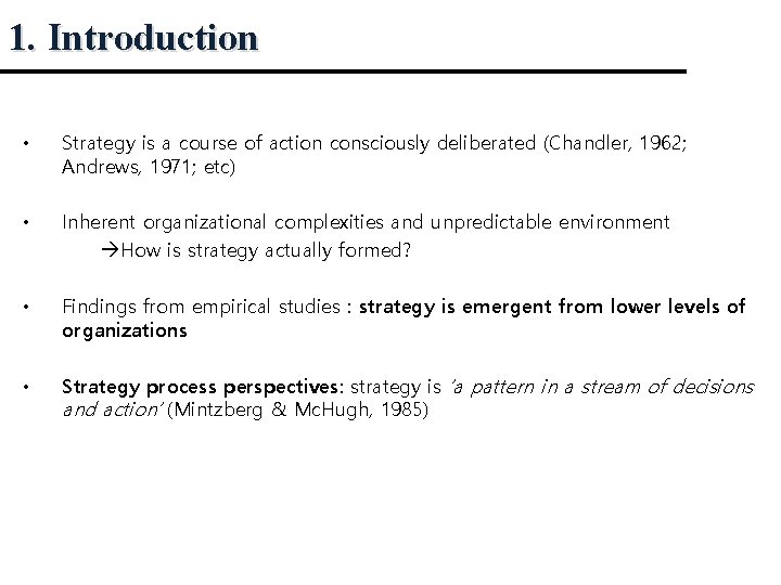 1. Introduction • Strategy is a course of action consciously deliberated (Chandler, 1962; Andrews,