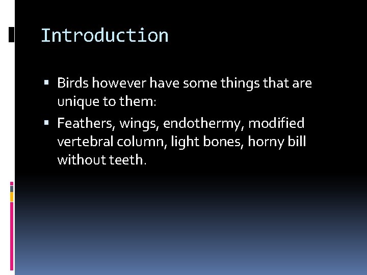 Introduction Birds however have some things that are unique to them: Feathers, wings, endothermy, Introduction Birds however have some things that are unique to them: Feathers, wings, endothermy,