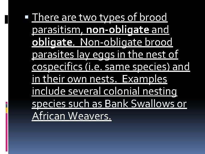There are two types of brood parasitism, non-obligate and obligate. Non-obligate brood parasites There are two types of brood parasitism, non-obligate and obligate. Non-obligate brood parasites