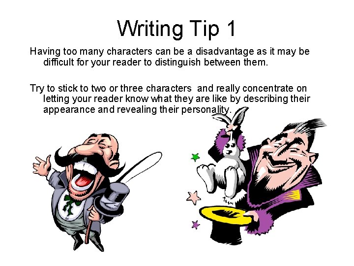 Writing Tip 1 Having too many characters can be a disadvantage as it may