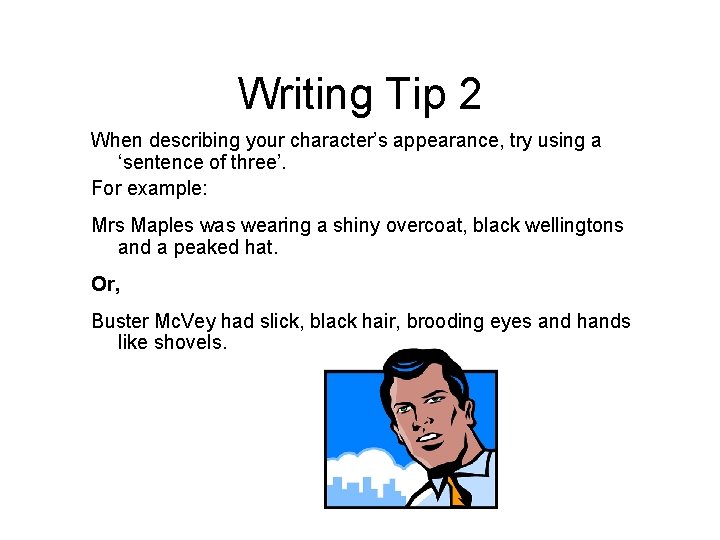Writing Tip 2 When describing your character’s appearance, try using a ‘sentence of three’.