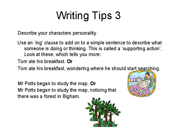 Writing Tips 3 Describe your characters personality Use an ‘ing’ clause to add on