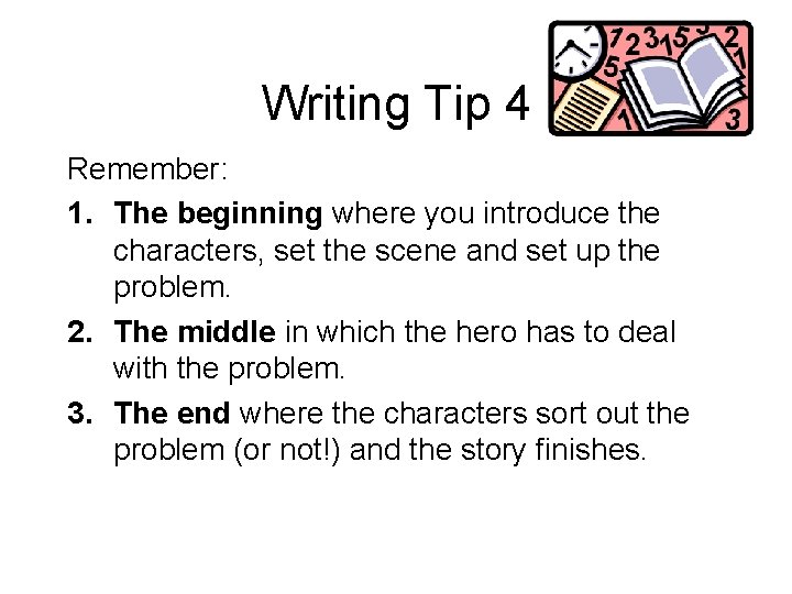 Writing Tip 4 Remember: 1. The beginning where you introduce the characters, set the