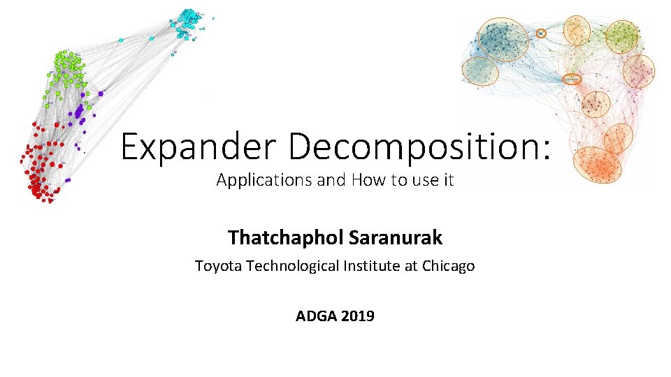 Expander Decomposition: Applications and How to use it Thatchaphol Saranurak Toyota Technological Institute at